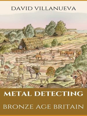 cover image of Metal Detecting Bronze Age Britain